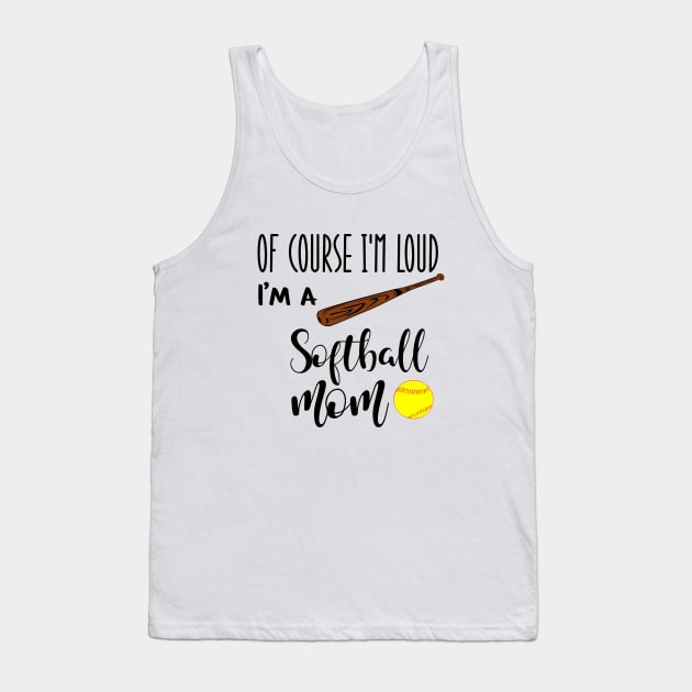 Of Course I'm Loud I'm A Softball Mom Tank Top by we3enterprises